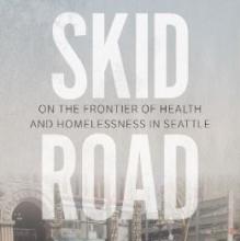 Skid Road Book Cover. Skid and Road are stacked on top of one another in large white lettering with the subititle "on the frontier of health and homelessness in Seattle" appearing in smaller letters in between. 