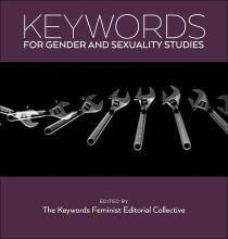 The cover of "Keywords for Gender and Sexuality Studies" features a series of wrenches against a black background, with text underneath reading "edited by The Keywords Feminist Editorial Collective."