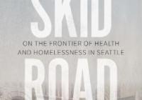 Skid Road Book Cover. Skid and Road are stacked on top of one another in large white lettering with the subititle "on the frontier of health and homelessness in Seattle" appearing in smaller letters in between. 